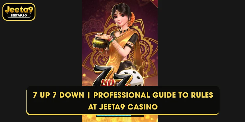 7 Up 7 Down | Professional Guide To Rules At Jeeta9 Casino