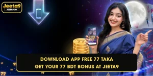 Download App Free 77 Taka - Get Your 77 BDT Bonus at Jeeta9