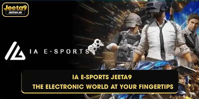IA E-Sports Jeeta9 - The Electronic World At Your Fingertips