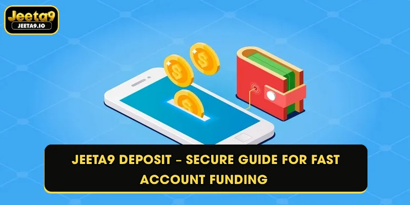 Jeeta9 Deposit – Secure Guide for Fast Account Funding
